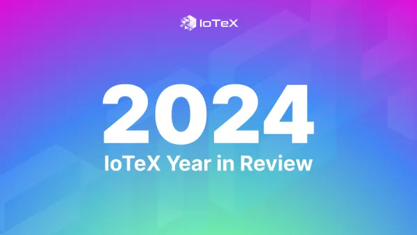 IoTeX 2024: Tổng kết năm