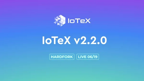 Nâng cấp Giao thức IoTeX v2.2: Xác nhận giao dịch tức thì cho Web3 thế hệ mới